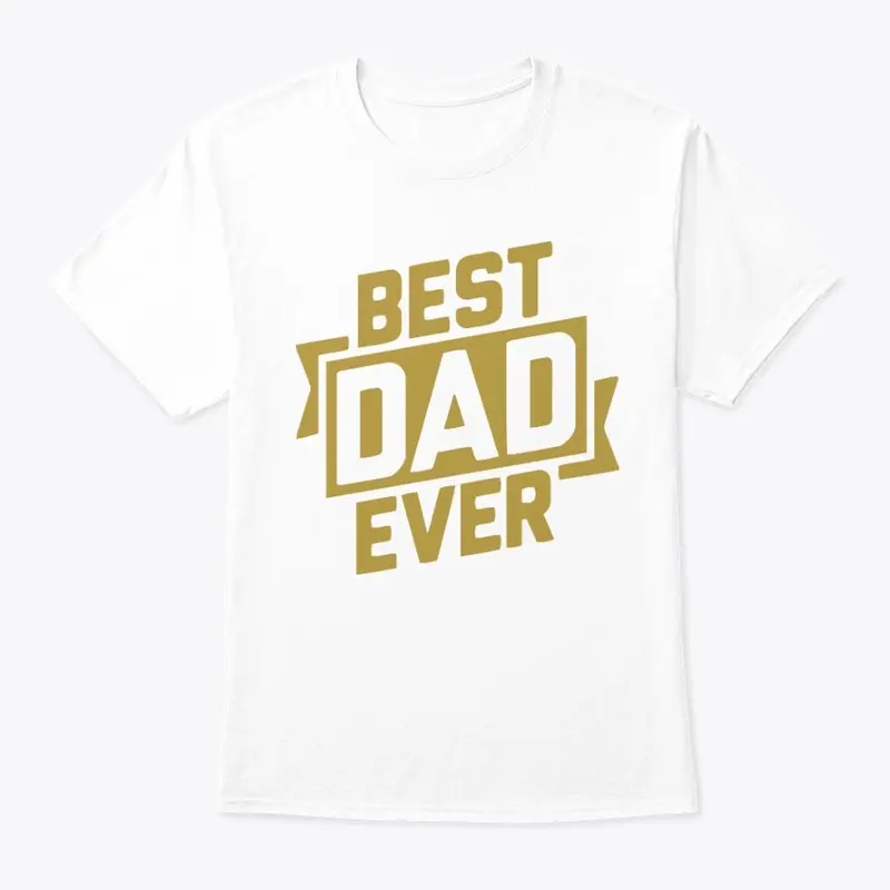 Best Dad Ever T Shirt